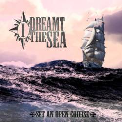 I Dreamt The Sea : Set an Open Course